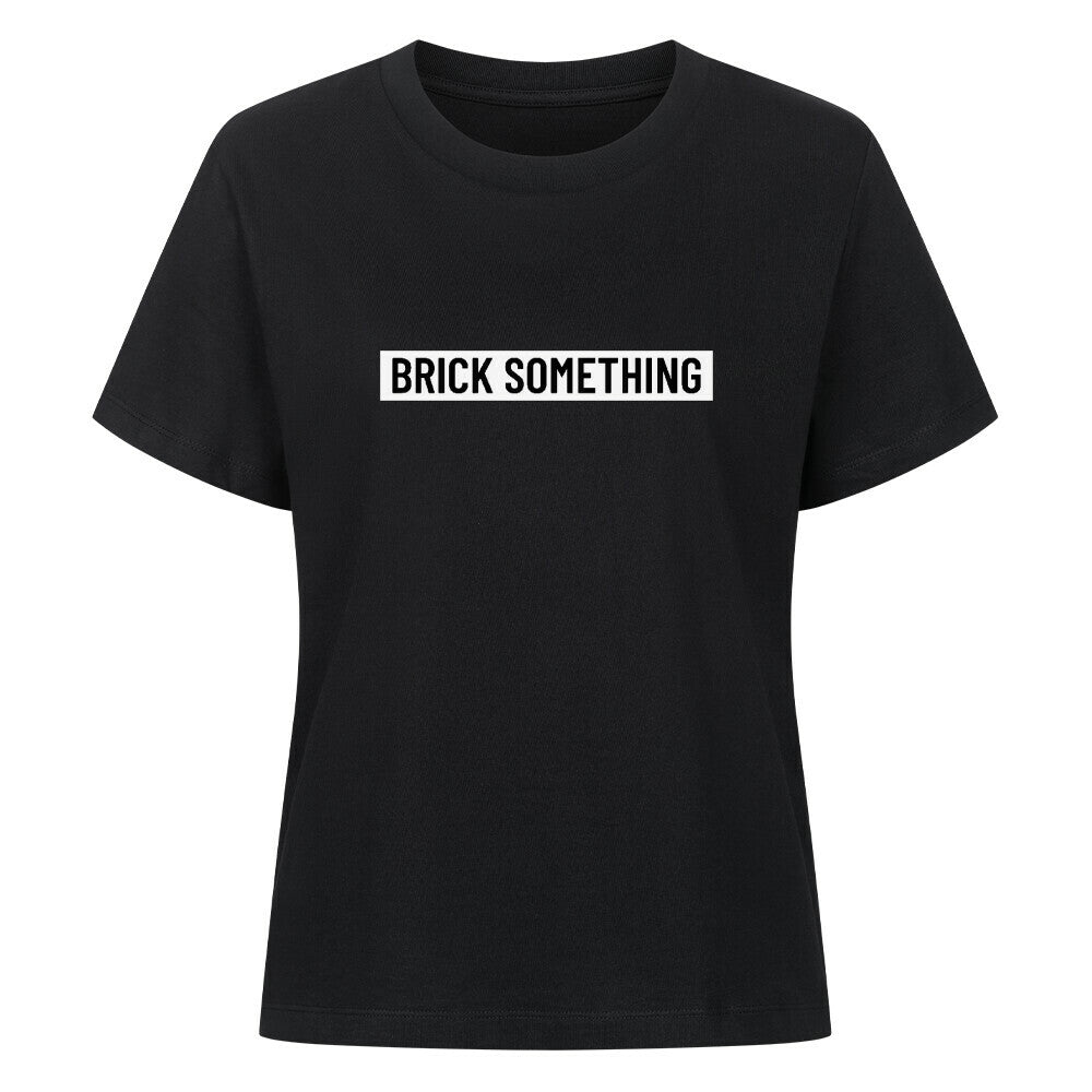 Brick Something Schriftzug T-Shirt für Frauen