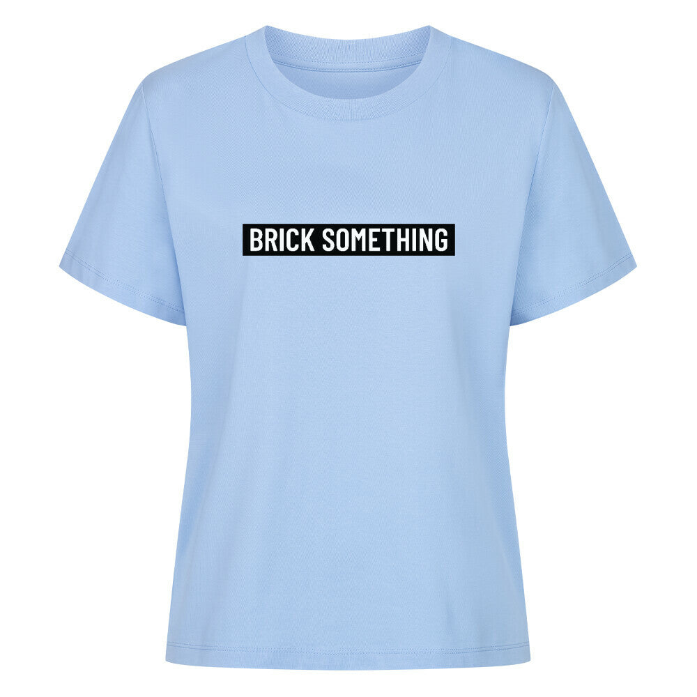 Brick Something Schriftzug T-Shirt für Frauen