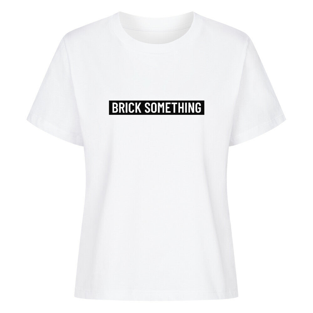 Brick Something Schriftzug T-Shirt für Frauen